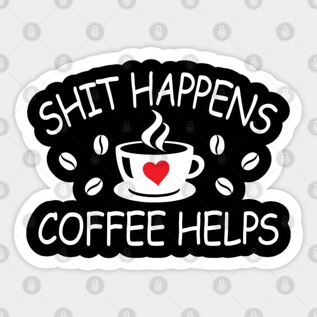 Shit Happens Coffee Helps - funny quote for coffee lovers Sticker by Julorzo